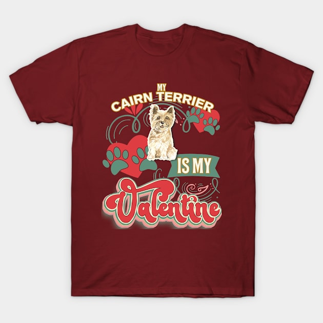 My Cairn Terrier Is My Valentine - Gifts For Cairn Terrier owners T-Shirt by StudioElla